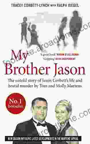 My Brother Jason: The untold story of Jason Corbett s life and brutal murder by Tom and Molly Martens