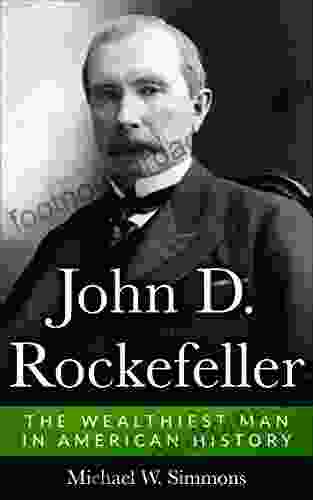 John D Rockefeller: The Wealthiest Man In American History