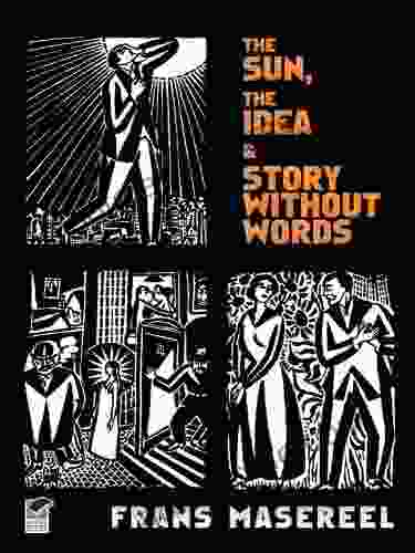 The Sun The Idea Story Without Words: Three Graphic Novels (Dover Fine Art History Of Art)