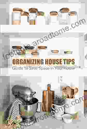 Organizing House Tips: Guide To Save Space In Your House