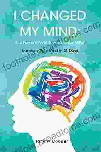 I Changed My Mind: The Power of Your Subconscious Mind: Transform Your Mind in 21 Days