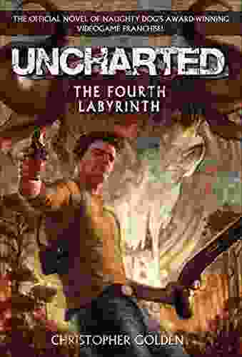 Uncharted: The Fourth Labyrinth Christopher Golden