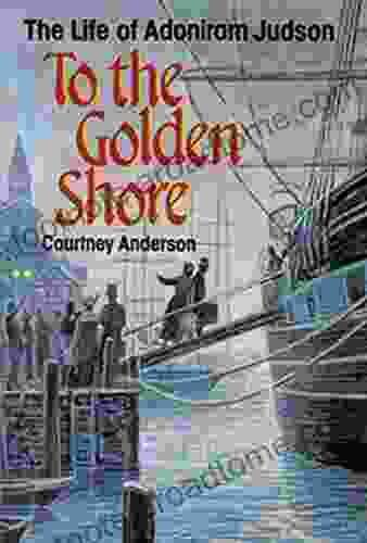 To the Golden Shore: The Life of Adoniram Judson