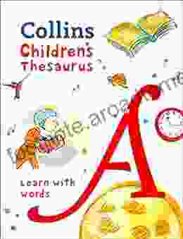 Children S Thesaurus: Illustrated Thesaurus For Ages 7+ (Collins Children S Dictionaries): Learn With Words