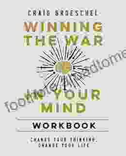 Winning The War In Your Mind Workbook: Change Your Thinking Change Your Life