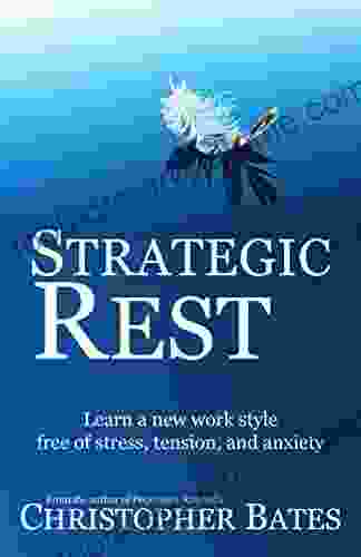 Strategic Rest: Learn a new work style free of stress tension and anxiety