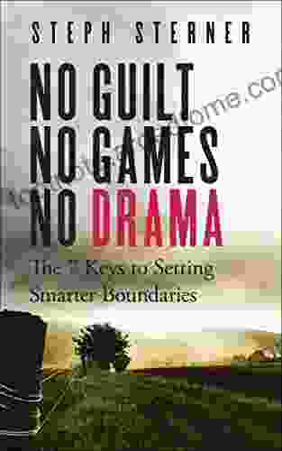 No Guilt No Games No Drama: The 7 Keys to Setting Smarter Boundaries (Better Boundaries Guides 1)