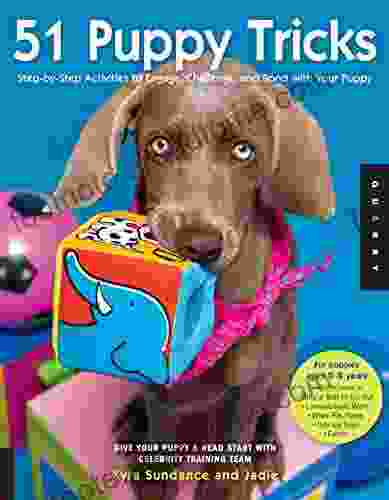 51 Puppy Tricks: Step By Step Activities To Engage Challenge And Bond With Your Puppy (Dog Tricks And Training)