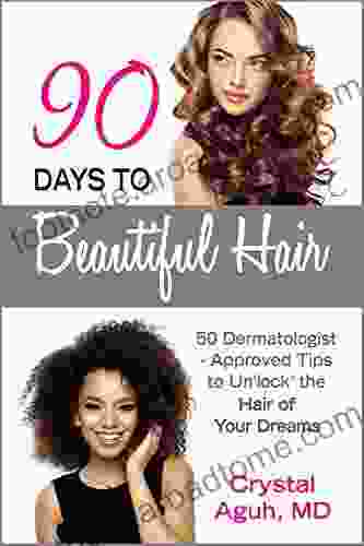 90 Days to Beautiful Hair: 50 Dermatologist Approved Tips to Un lock The Hair of Your Dreams