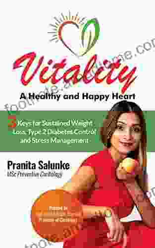 Vitality: A Healthy And Happy Heart: 3 Keys For Sustained Weight Loss Type 2 Diabetes Control And Stress Management