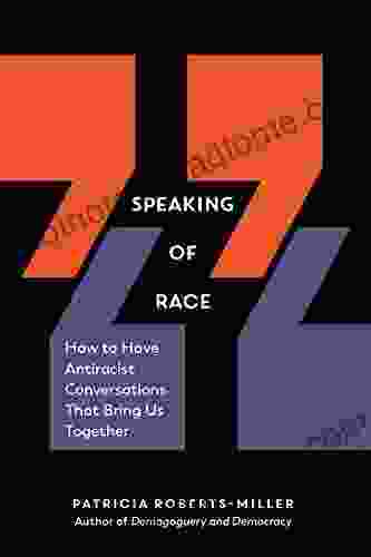 Speaking Of Race: How To Have Antiracist Conversations That Bring Us Together