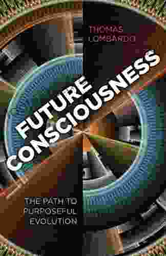 Future Consciousness: The Path To Purposeful Evolution