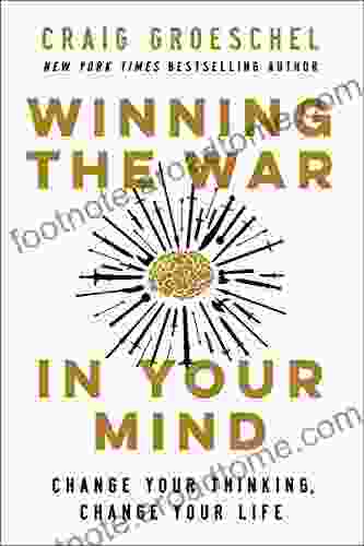 Winning The War In Your Mind: Change Your Thinking Change Your Life