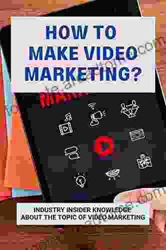 How To Make Video Marketing?: Industry Insider Knowledge About The Topic Of Video Marketing: Video Marketing Agency