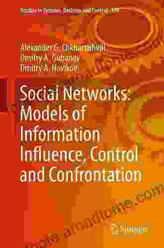 Social Networks: Models Of Information Influence Control And Confrontation (Studies In Systems Decision And Control 189)