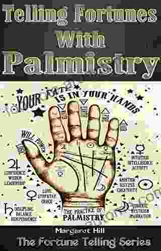 Telling Fortunes With Palmistry: Learn The Art Of Palmistry And Begin Fortune Telling (The Fortune Telling 1)