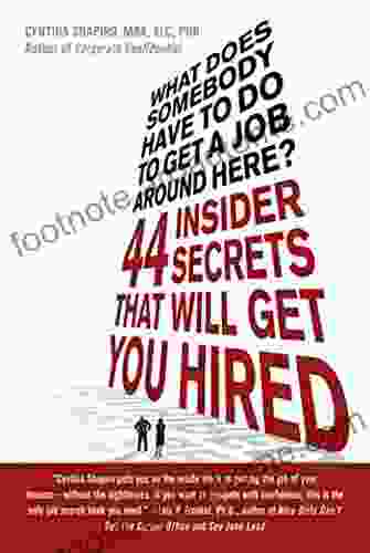 What Does Somebody Have To Do To Get A Job Around Here?: 44 Insider Secrets That Will Get You Hired