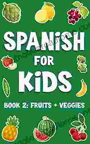 Spanish For Kids: Fruits And Veggies