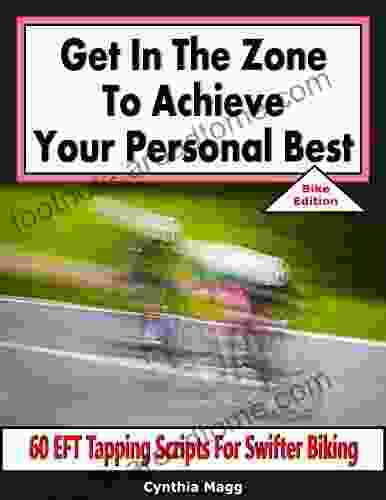 Get In The Zone To Achieve Your Personal Best Bike Edition: 60 EFT Tapping Scripts For Swifter Biking (Triathletes 12)