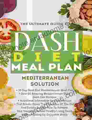 The Ultimate Guide To Dash Diet Meal Plan 2024: 30 Days 90+ Diet Recipes Easy Sophisticated Refreshing Delicious To Be Healthy