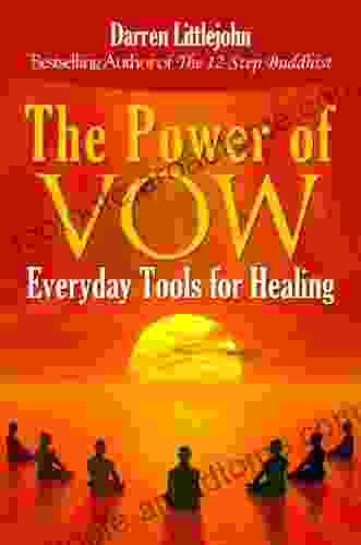 The Power Of Vow: Everyday Tools For Healing: Beginner S Guide To Practice Buddhism Recover From Addictions Reduce Anxiety And Become A Buddha