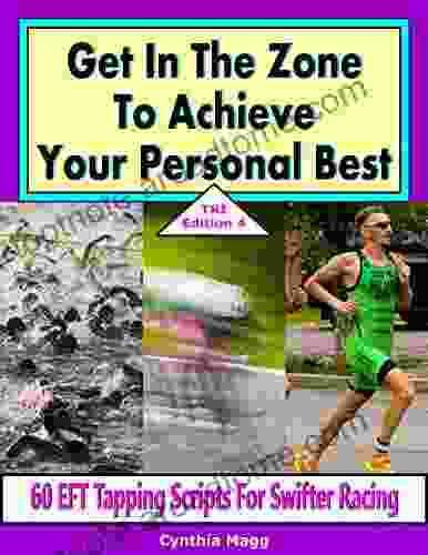 Get In The Zone To Achieve Your Personal Best TRI Edition 4: 60 EFT Tapping Scripts For Swifter Racing (Triathletes 9)