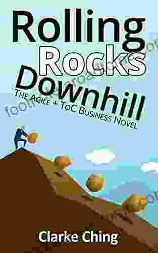 Rolling Rocks Downhill: The Agile+ToC Business Novel (Theory Of Constraints Simplified)