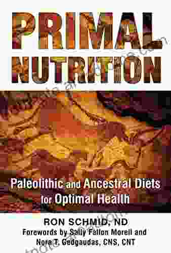 Primal Nutrition: Paleolithic And Ancestral Diets For Optimal Health