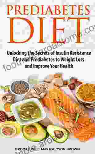 Prediabetes Diet: 2 In 1 Unlocking The Secrets Of Insulin Resistance Diet And Prediabetes To Weight Loss And Improve Your Health