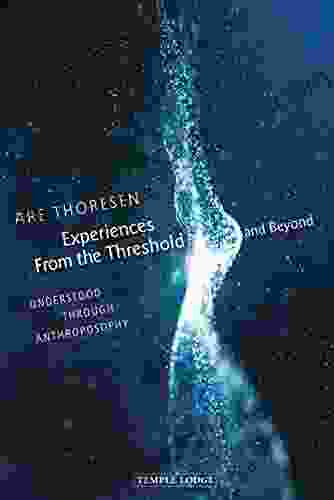 Experiences From The Threshold And Beyond: Understood Through Anthroposophy