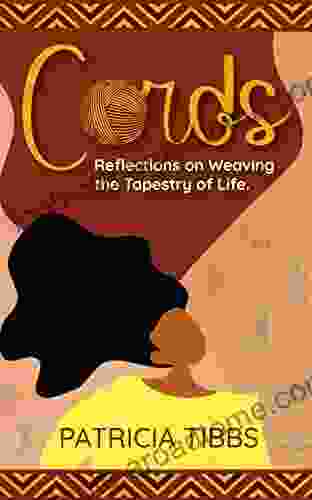 CORDS: Reflections On Weaving The Tapestry Of Life