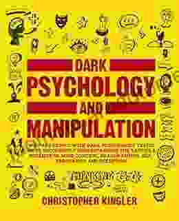 Dark Psychology And Manipulation: Why Are People With Dark Personality Traits More Successful? Understanding The Tactics Schemes Of Mind Control Brainwashing NLP Persuasion And Deception