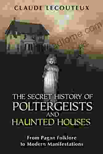 The Secret History Of Poltergeists And Haunted Houses: From Pagan Folklore To Modern Manifestations