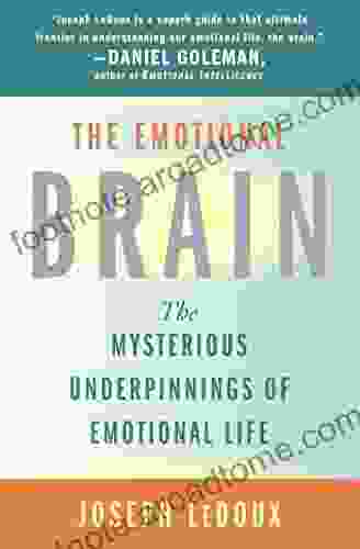 The Emotional Brain: The Mysterious Underpinnings Of Emotional Life