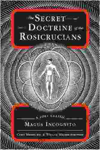 The Secret Doctrine Of The Rosicrucians: A Lost Classic By Magus Incognito