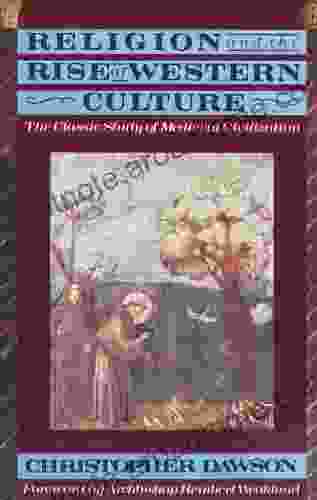 Religion And The Rise Of Western Culture: The Classic Study Of Medieval Civilization