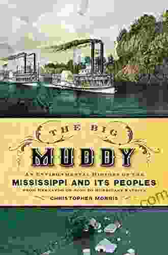 The Big Muddy: An Environmental History Of The Mississippi And Its Peoples From Hernando De Soto To Hurricane Katrina