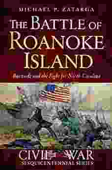 The Battle Of Roanoke Island: Burnside And The Fight For North Carolina (Civil War Series)