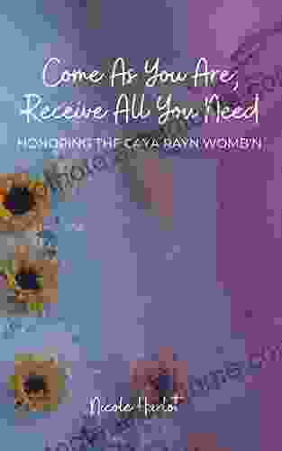 Come As You Are Receive All You Need: Honoring The Caya Rayn Womb N (Caya Rayn Collection)