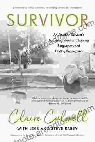 Survivor: An Abortion Survivor S Surprising Story Of Choosing Forgiveness And Finding Redemption