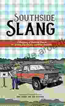 Southside Slang: A Dictionary Of Southside Virginia For Yankees City Slickers And Other Oatsiiiders