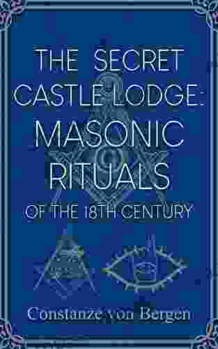 The Secret Castle Lodge: Masonic Rituals Of The 18th Century Habsburg Empire