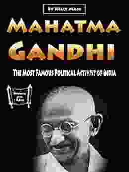 Mahatma Gandhi: The Most Famous Political Activist Of India