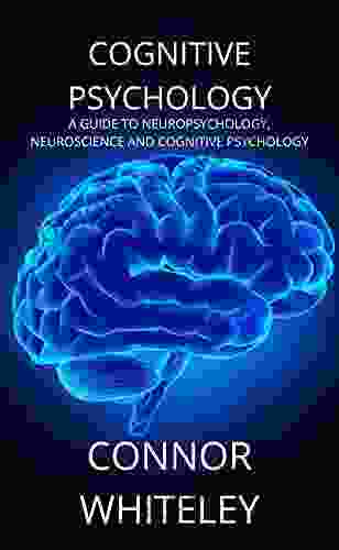 Cognitive Psychology: A Guide To Neuropsychology Neuroscience And Cognitive Psychology (An Introductory Series)