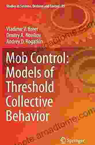 Mob Control: Models Of Threshold Collective Behavior (Studies In Systems Decision And Control 85)