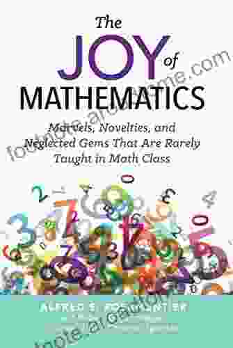 The Joy Of Mathematics: Marvels Novelties And Neglected Gems That Are Rarely Taught In Math Class