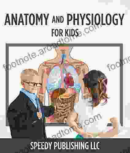 Anatomy And Physiology For Kids: Children S Anatomy Physiology Edition