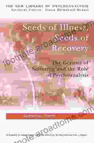 Seeds Of Illness Seeds Of Recovery: The Genesis Of Suffering And The Role Of Psychoanalysis (New Library Of Psychoanalysis)