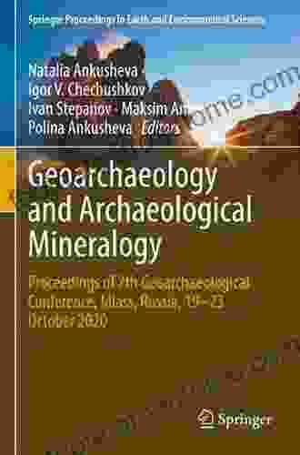 Geoarchaeology and Archaeological Mineralogy: Proceedings of 6th Geoarchaeological Conference Miass Russia 16 19 September 2024 (Springer Proceedings in Earth and Environmental Sciences)