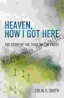 Heaven How I Got Here: The Story Of The Thief On The Cross